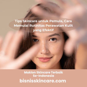 Cara Nyata Skincare Pemula Yang Cocok Untuk Pemula Panduan Komprehensif Menuju Kulit Sehat