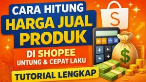 Panduan Komprehensif Cara Menghitung Harga Jual Produk Di Shopee Agar Tetap Profitabel